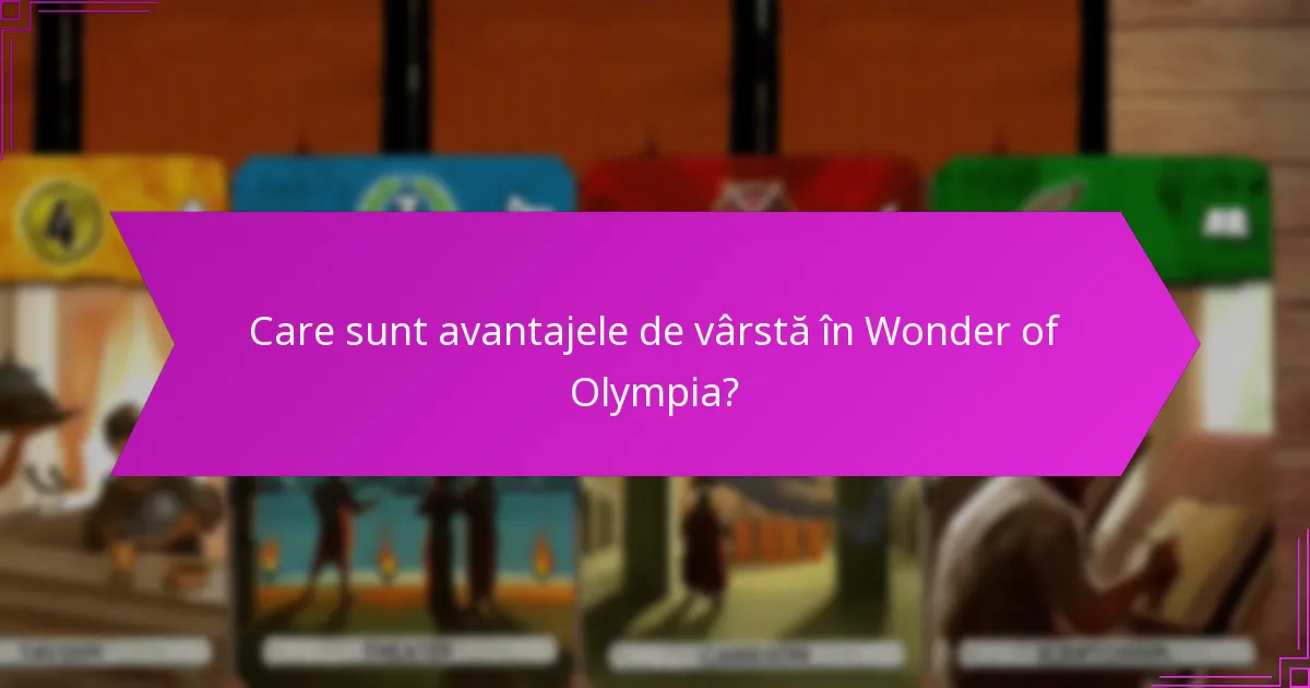 Care sunt avantajele de vârstă în Wonder of Olympia?