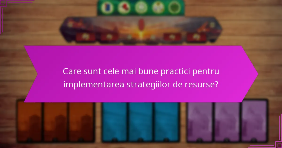Care sunt cele mai bune practici pentru implementarea strategiilor de resurse?