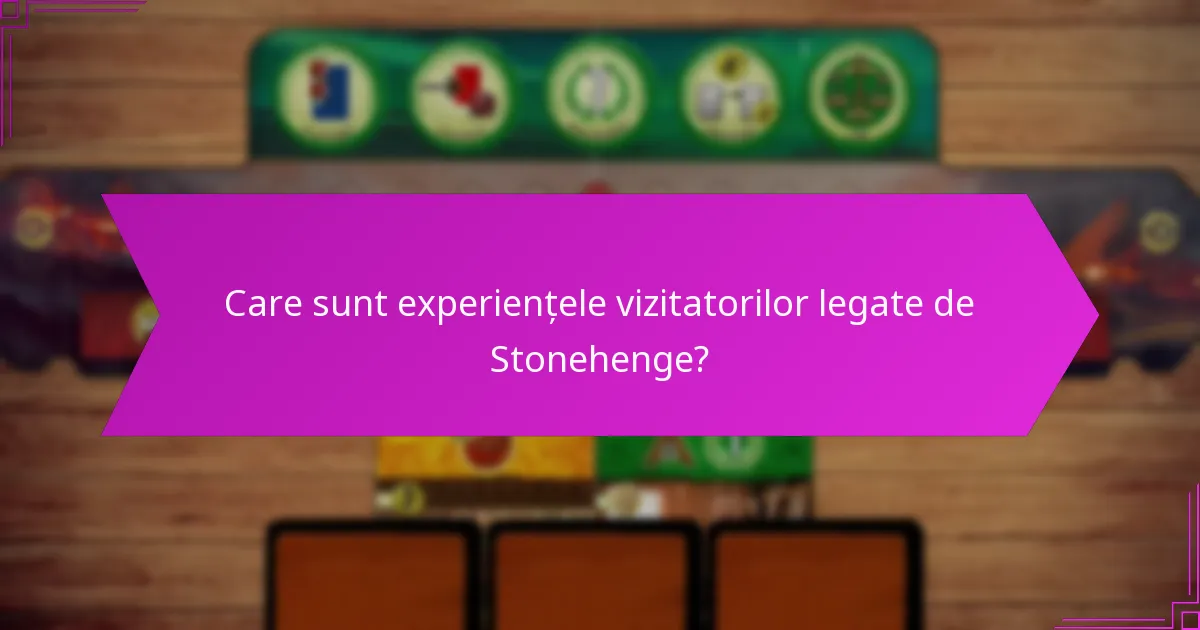 Care sunt experiențele vizitatorilor legate de Stonehenge?