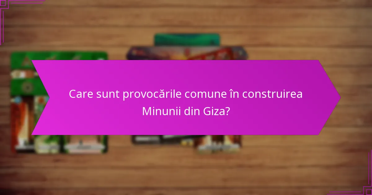 Cum să gestionezi eficient resursele pentru Minunea din Giza?