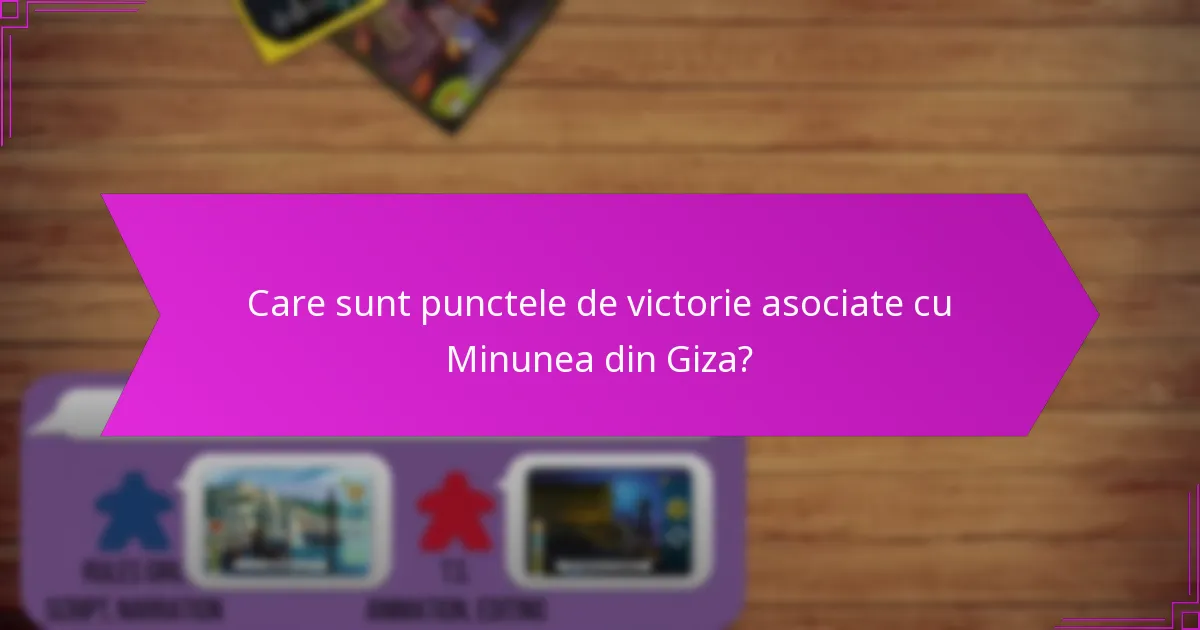 Care sunt punctele de victorie asociate cu Minunea din Giza?