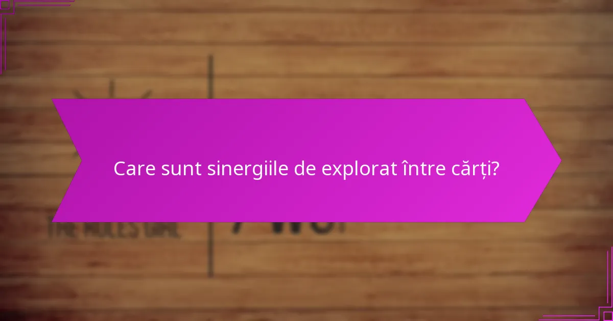 Care sunt sinergiile de explorat între cărți?