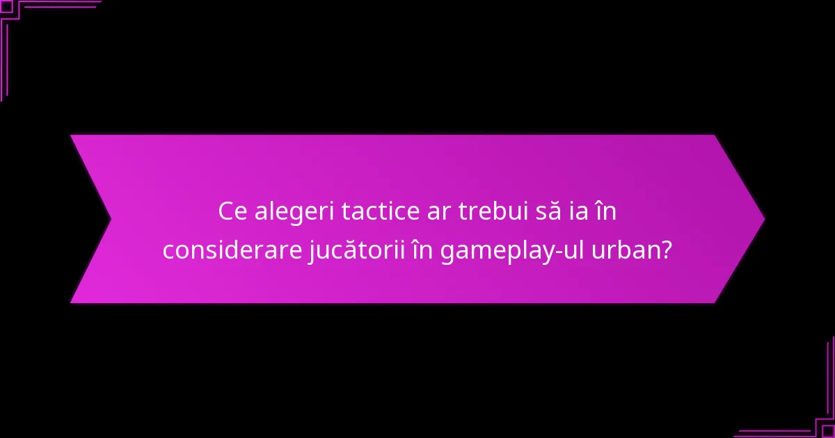 Ce strategii urbane pot îmbunătăți gameplay-ul?
