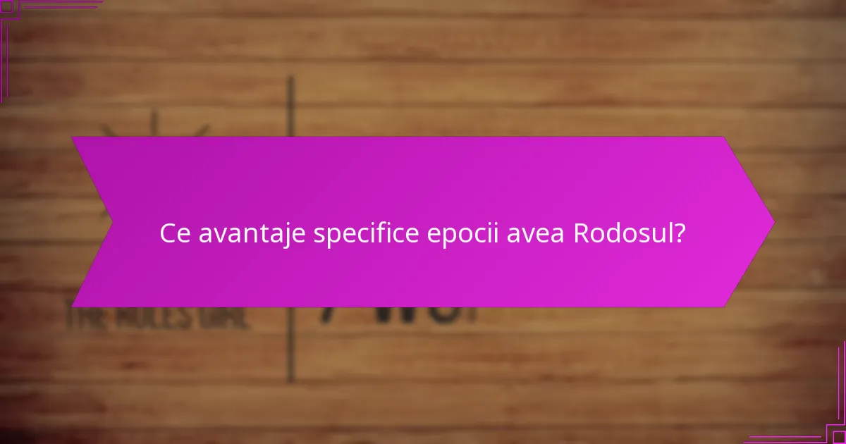 Ce avantaje specifice epocii avea Rodosul?