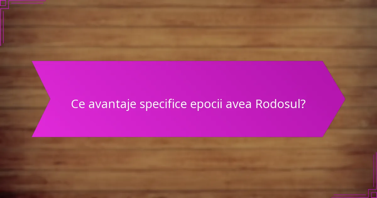Ce avantaje specifice epocii avea Rodosul?