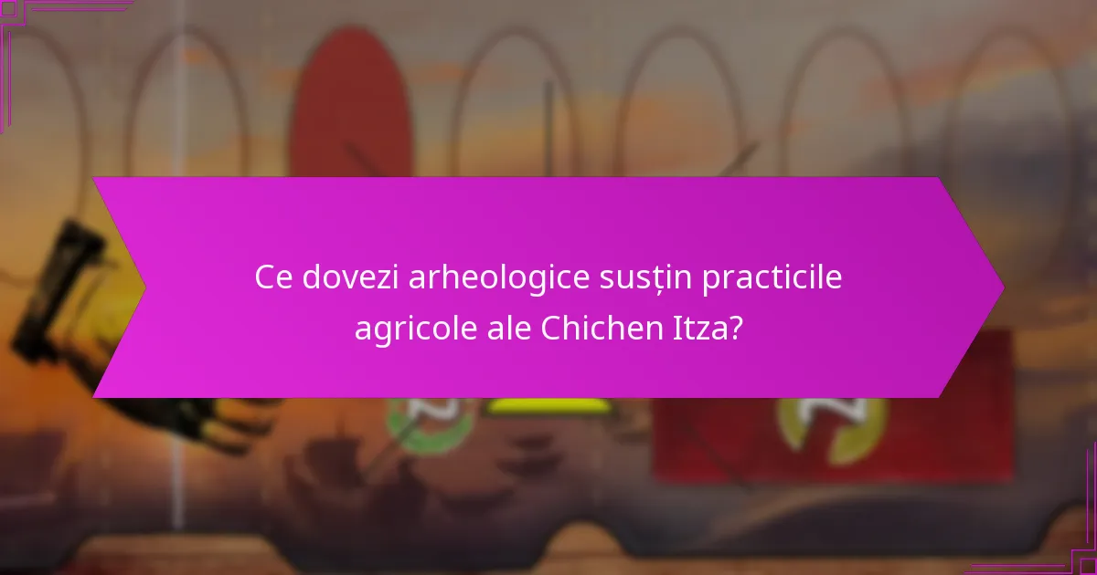 Cum se compară strategiile agricole ale Chichen Itza cu alte civilizații?