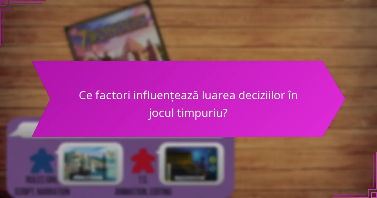 Ce factori influențează luarea deciziilor în jocul timpuriu?