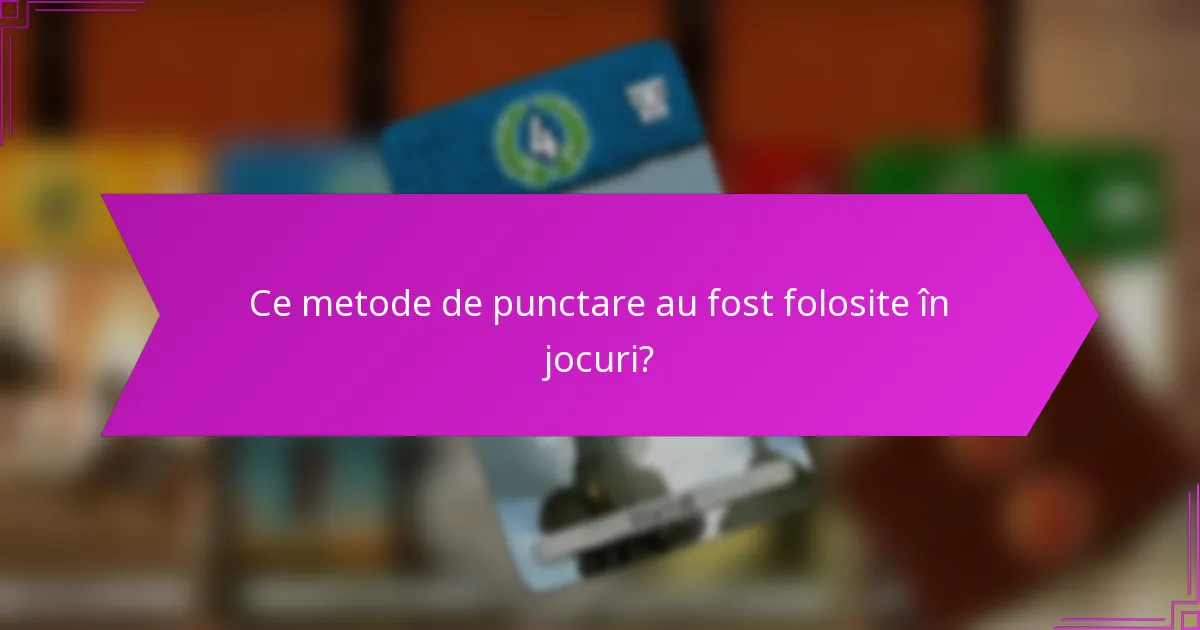 Ce metode de punctare au fost folosite în jocuri?