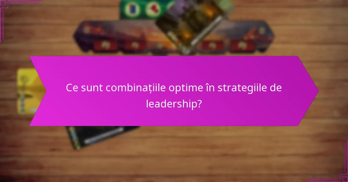 Care sunt avantajele strategice ale amestecurilor optime de leadership?