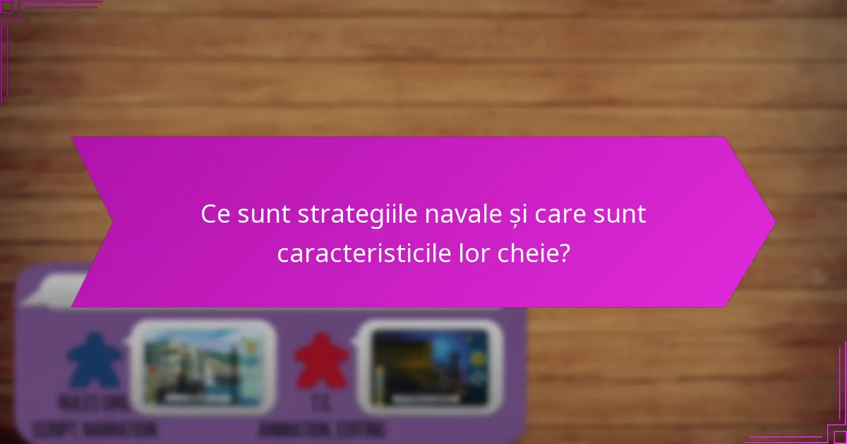 Ce sunt strategiile navale și care sunt caracteristicile lor cheie?