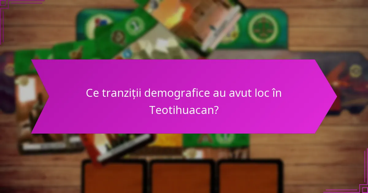 Ce tranziții demografice au avut loc în Teotihuacan?