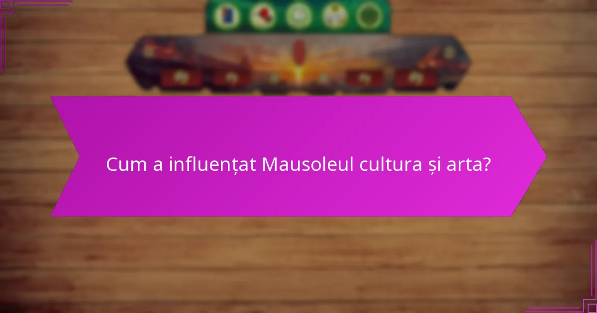 Cum a influențat Mausoleul cultura și arta?