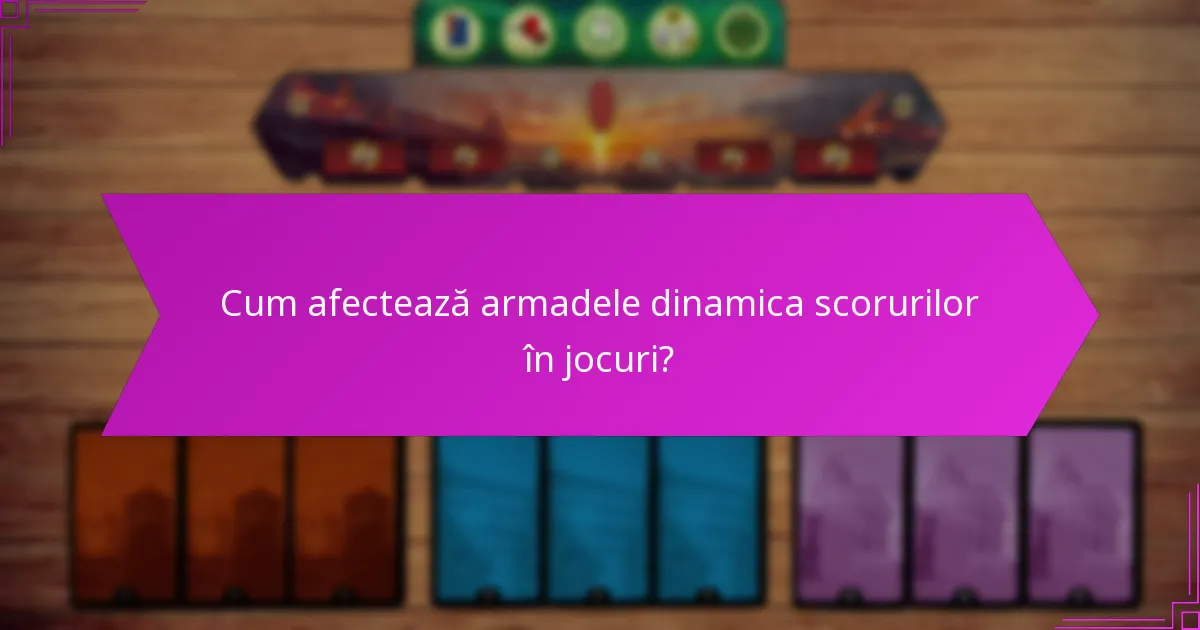 Cum afectează armadele dinamica scorurilor în jocuri?