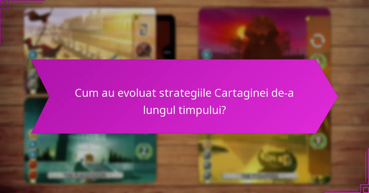 Cum au evoluat strategiile Cartaginei de-a lungul timpului?