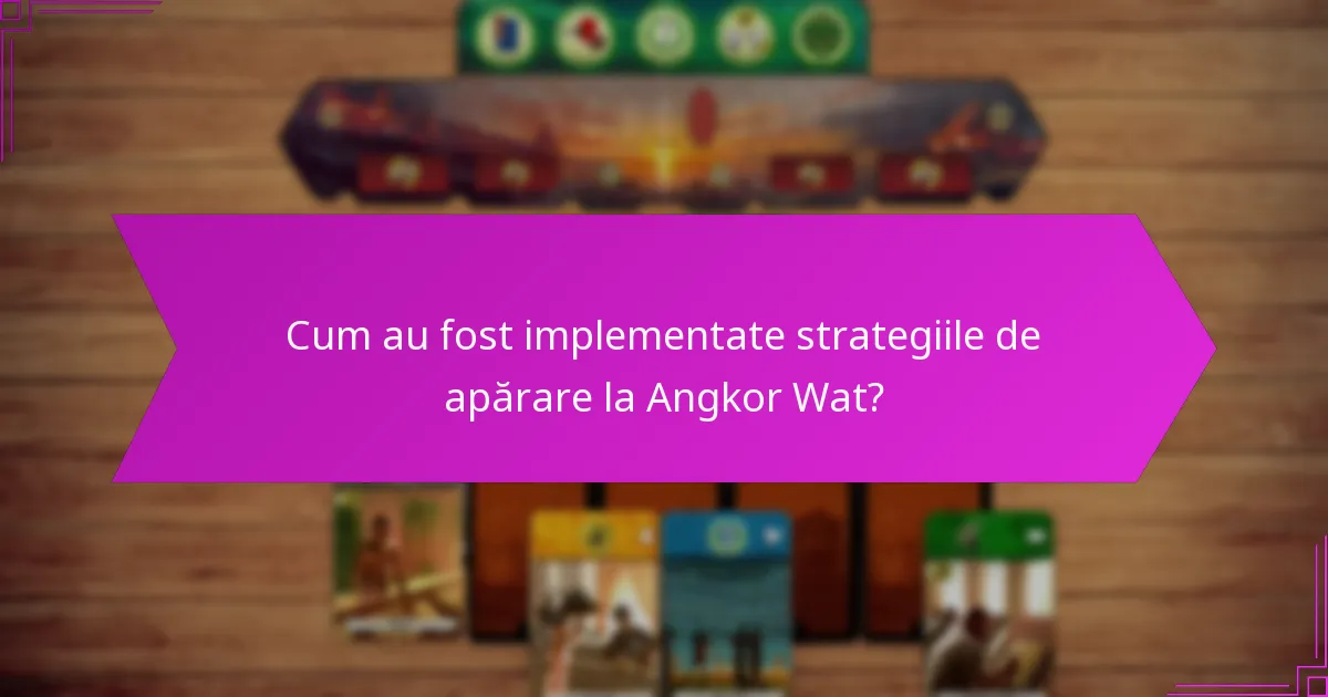 Cum au fost implementate strategiile de apărare la Angkor Wat?