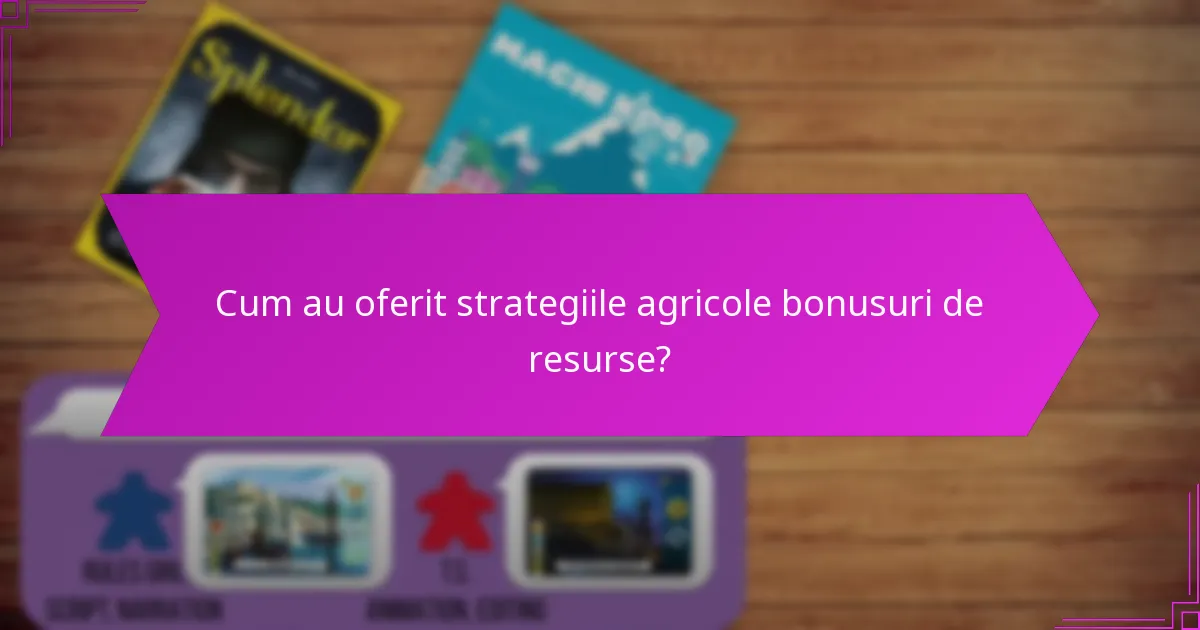 Cum au oferit strategiile agricole bonusuri de resurse?