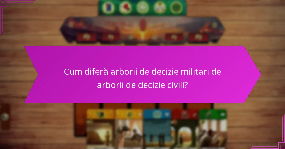 Cum diferă arborii de decizie militari de arborii de decizie civili?