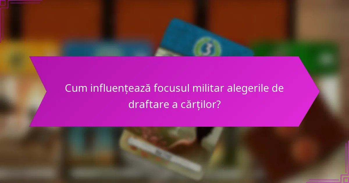 Cum influențează focusul militar alegerile de draftare a cărților?
