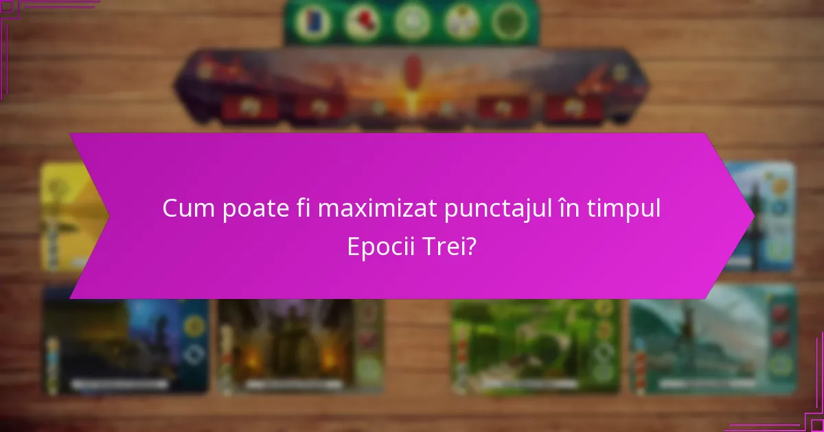 Cum poate fi maximizat punctajul în timpul Epocii Trei?