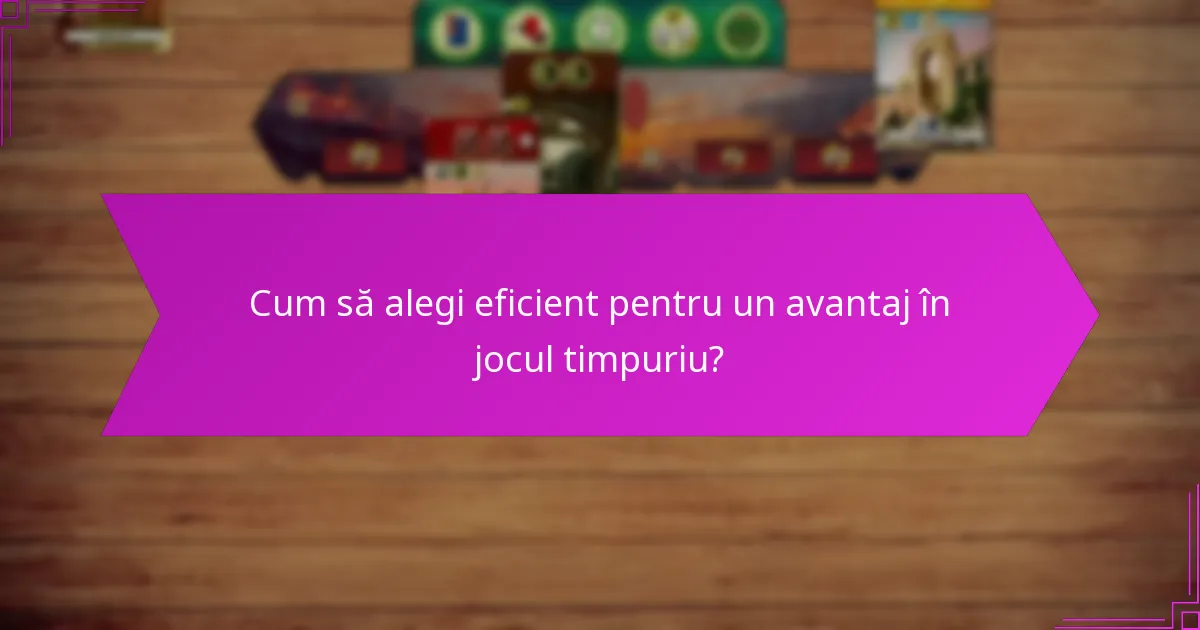 Cum să alegi eficient pentru un avantaj în jocul timpuriu?